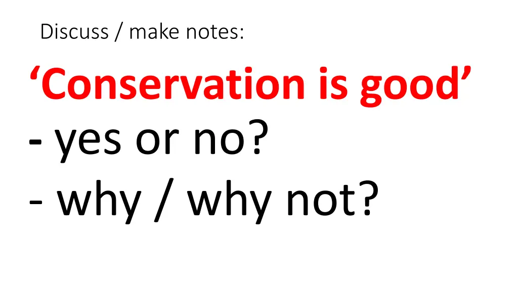 discuss make notes conservation is good