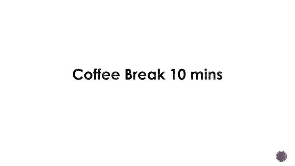 coffee break 10 mins
