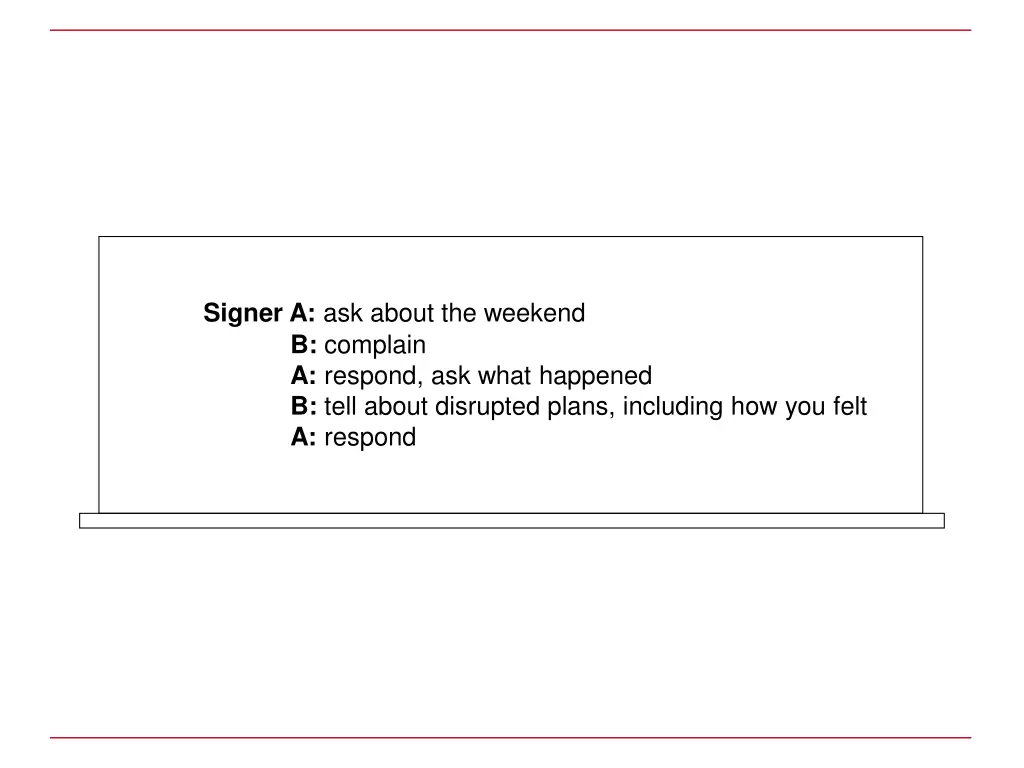 signer a ask about the weekend b complain