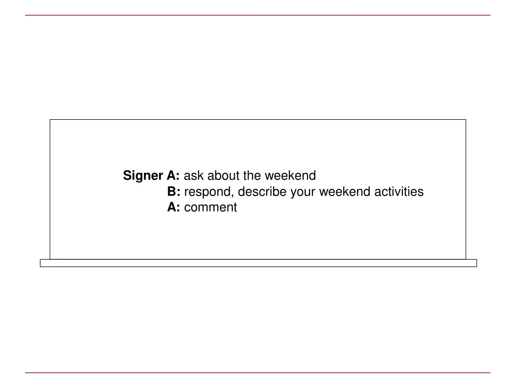 signer a ask about the weekend b respond describe