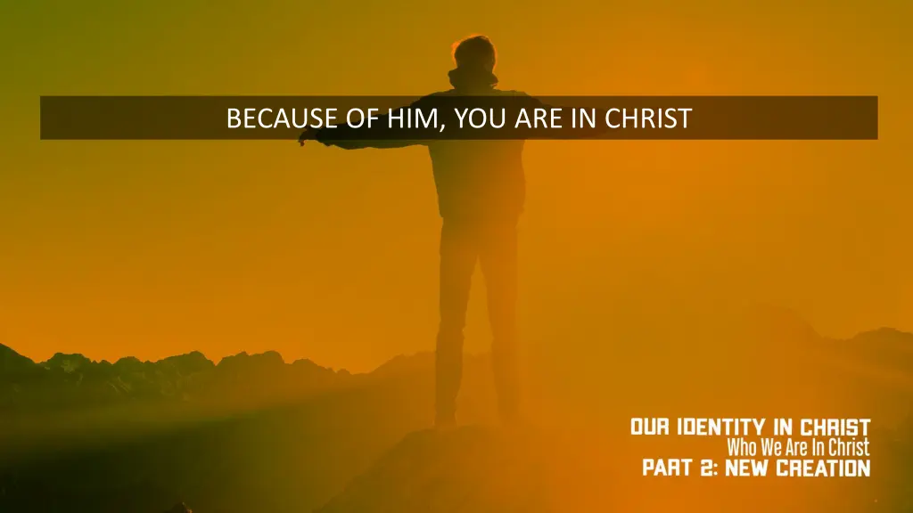 because of him you are in christ
