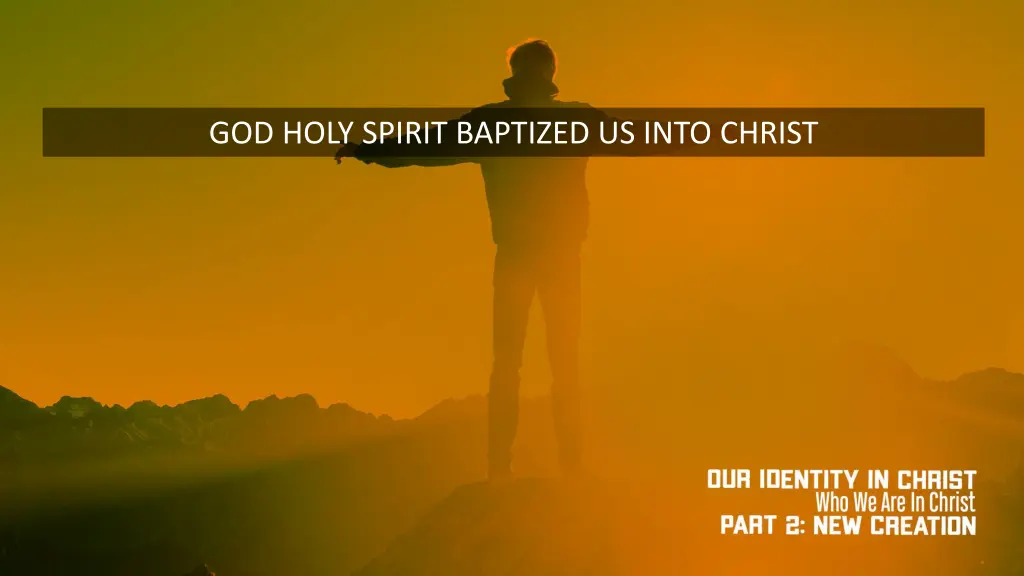 god holy spirit baptized us into christ