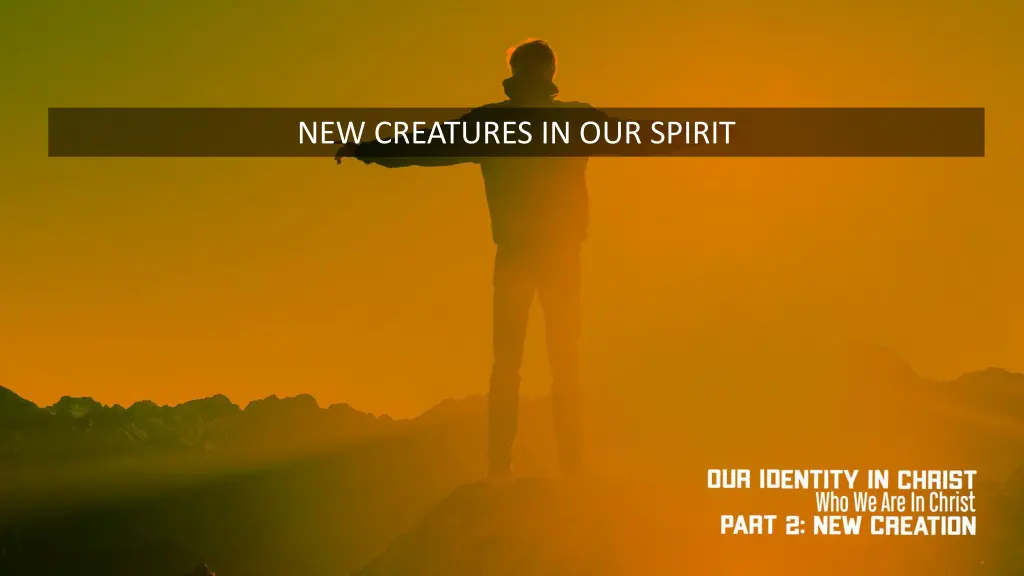 new creatures in our spirit