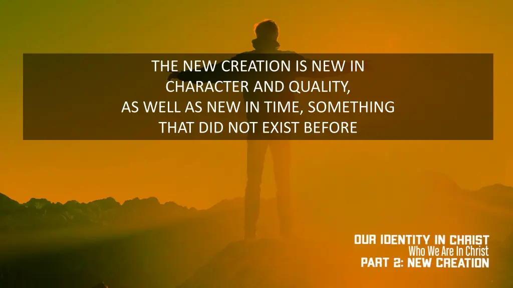 the new creation is new in character and quality