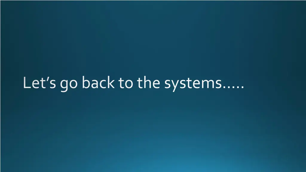 let s go back to the systems