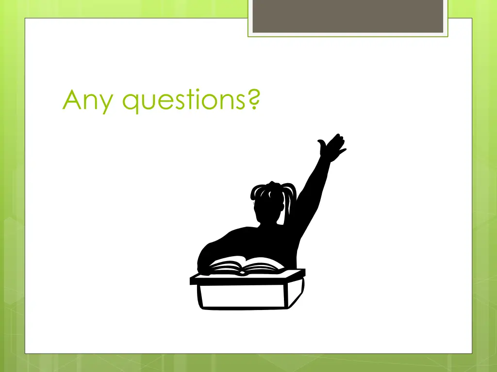 any questions