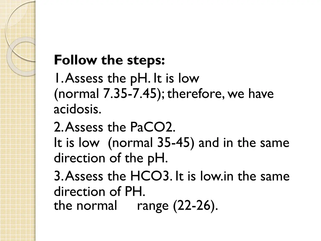 follow the steps 1 assess the ph it is low normal