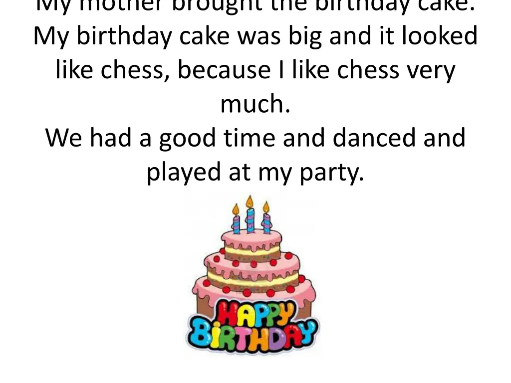 my mother brought the birthday cake my birthday