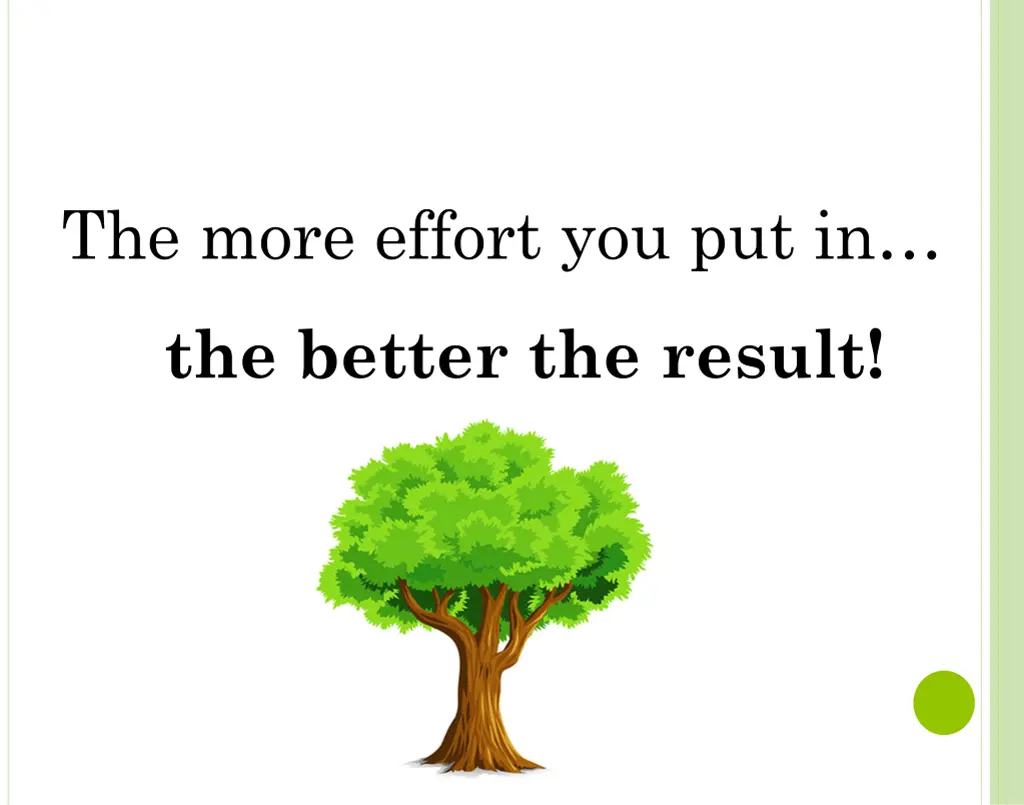 the more effort you put in