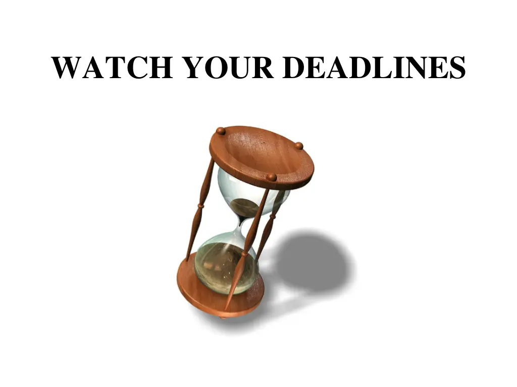 watch your deadlines