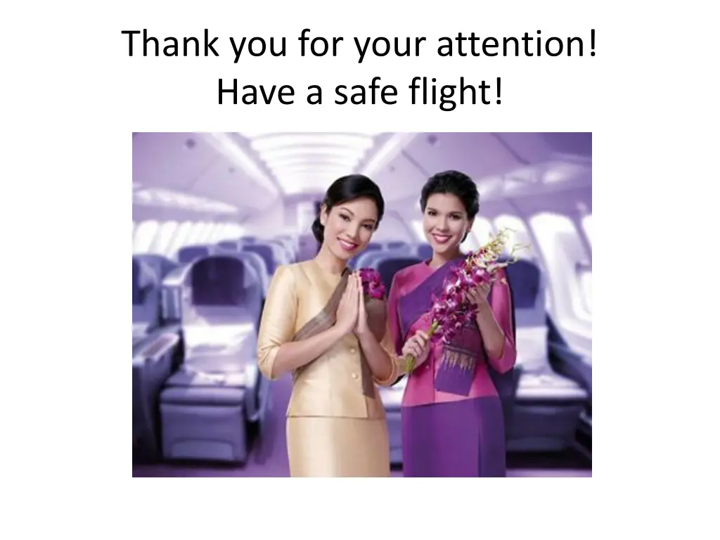 thank you for your attention have a safe flight