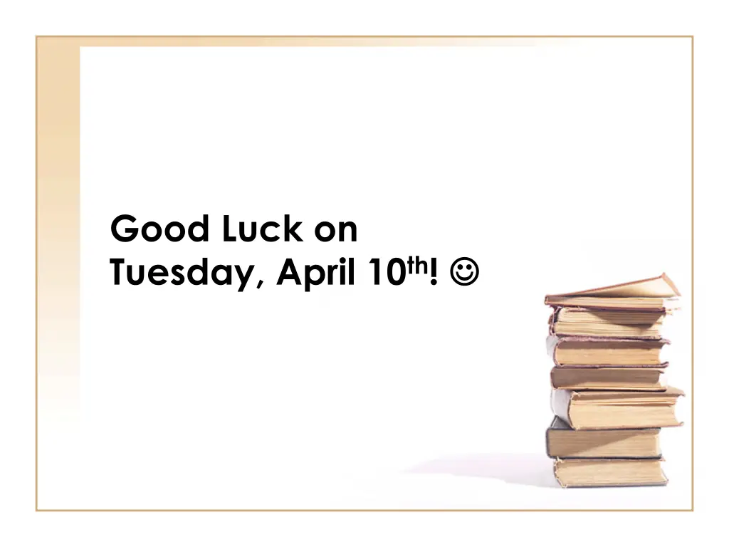 good luck on tuesday april 10 th