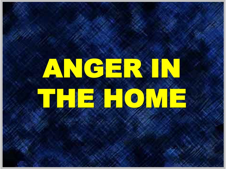 anger in anger in the home the home