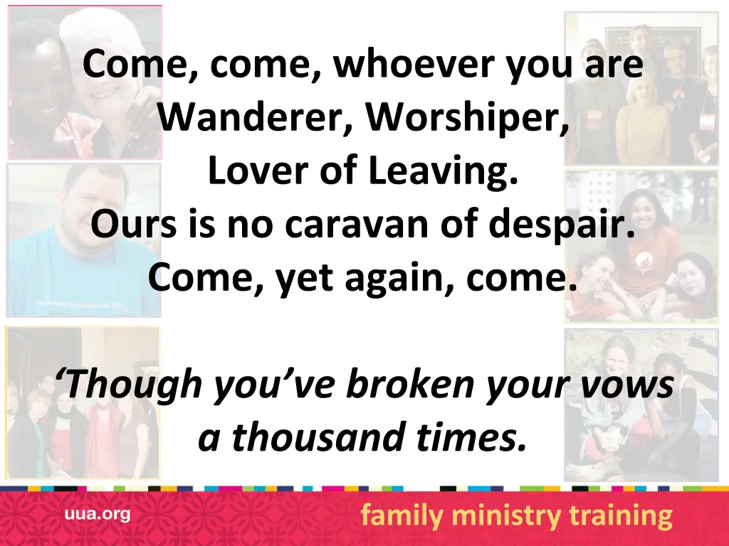 come come whoever you are wanderer worshiper