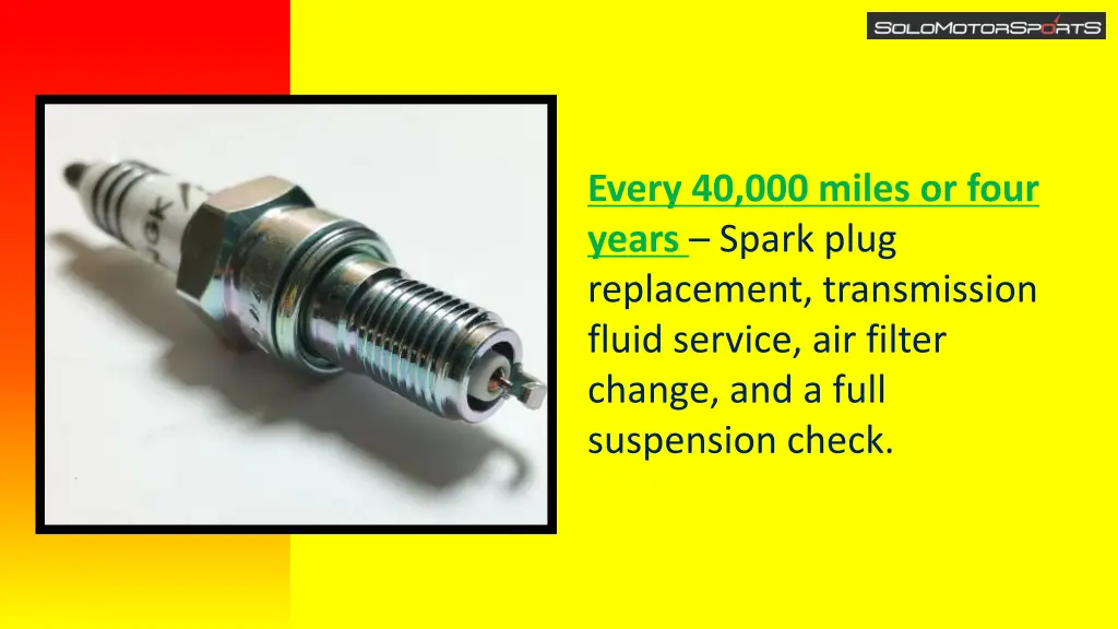 every 40 000 miles or four years spark plug