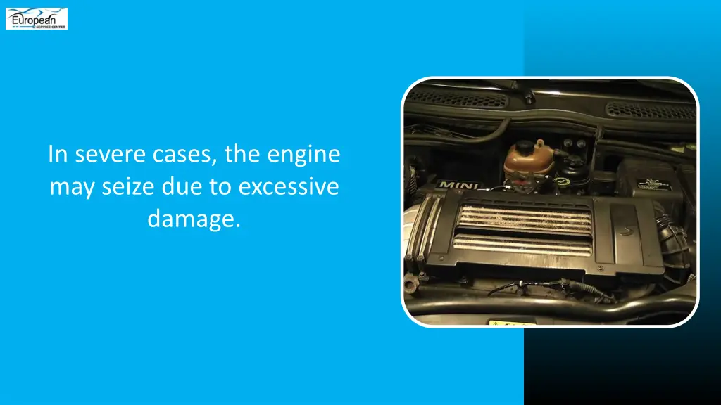 in severe cases the engine may seize