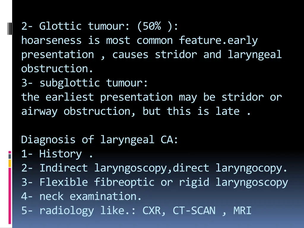 2 glottic tumour 50 hoarseness is most common