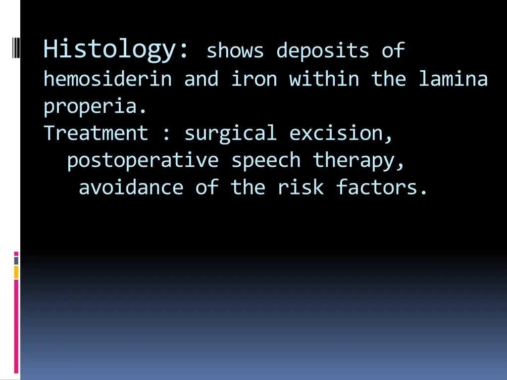 histology shows deposits of hemosiderin and iron