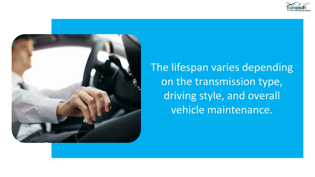 the lifespan varies depending on the transmission