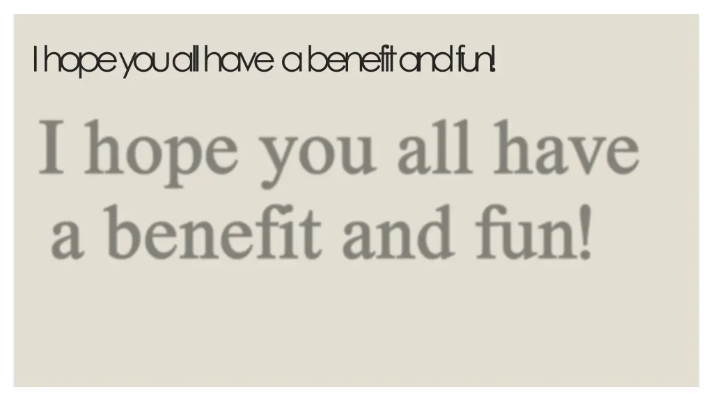 i hope you all have a benefit andfu n