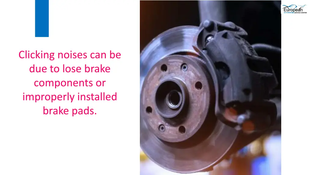 clicking noises can be due to lose brake