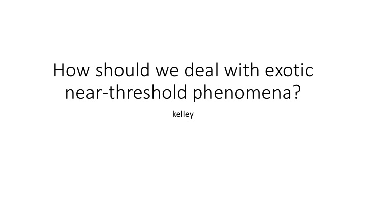 how should we deal with exotic near threshold