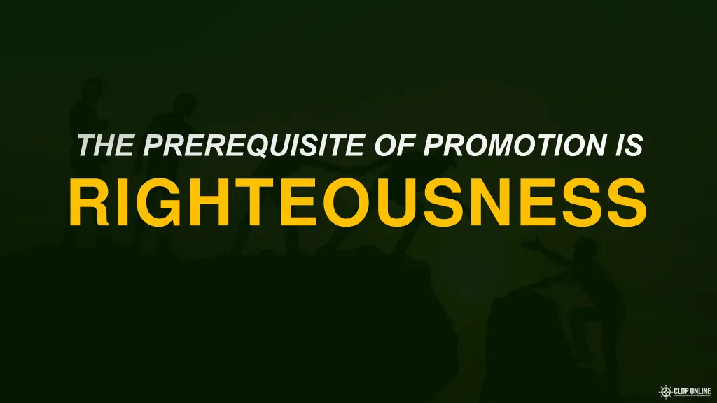 the prerequisite of promotion is righteousness