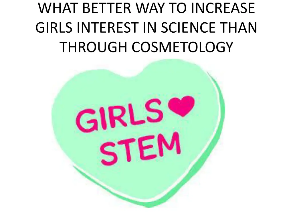 what better way to increase girls interest