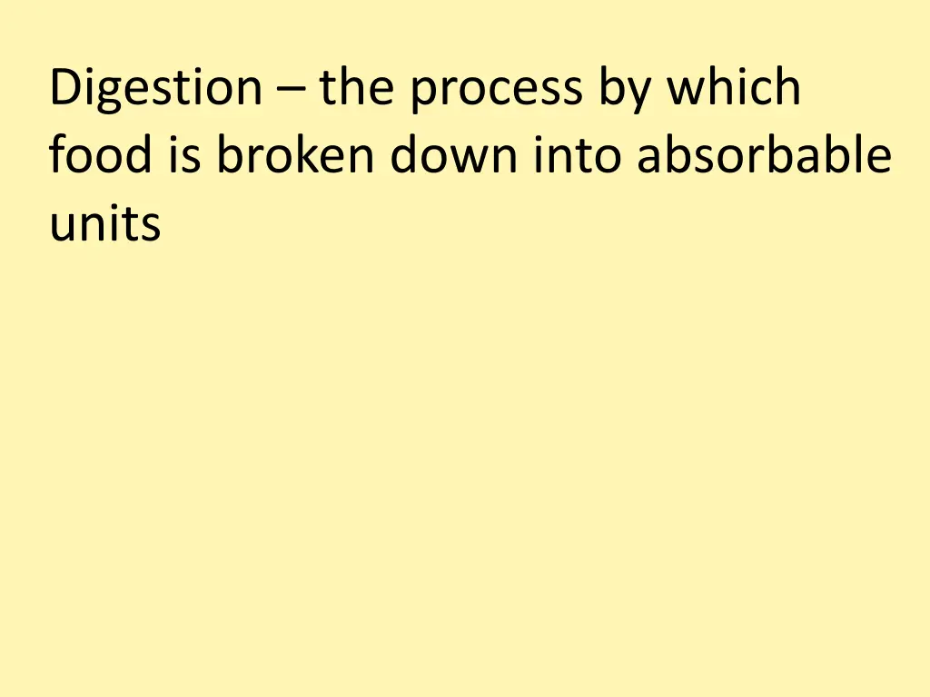 digestion the process by which food is broken