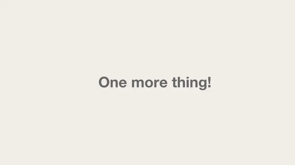 one more thing