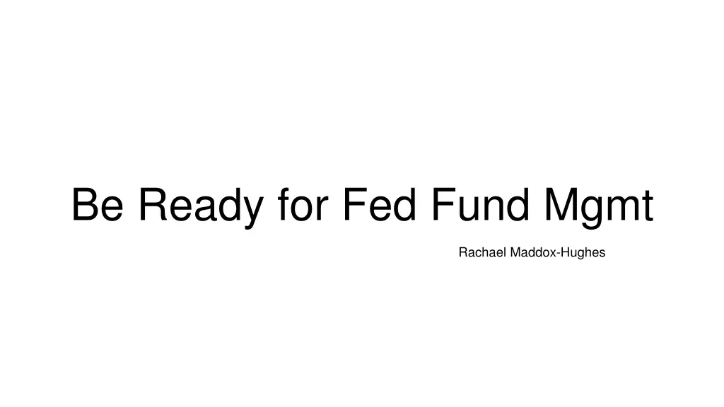 be ready for fed fund mgmt
