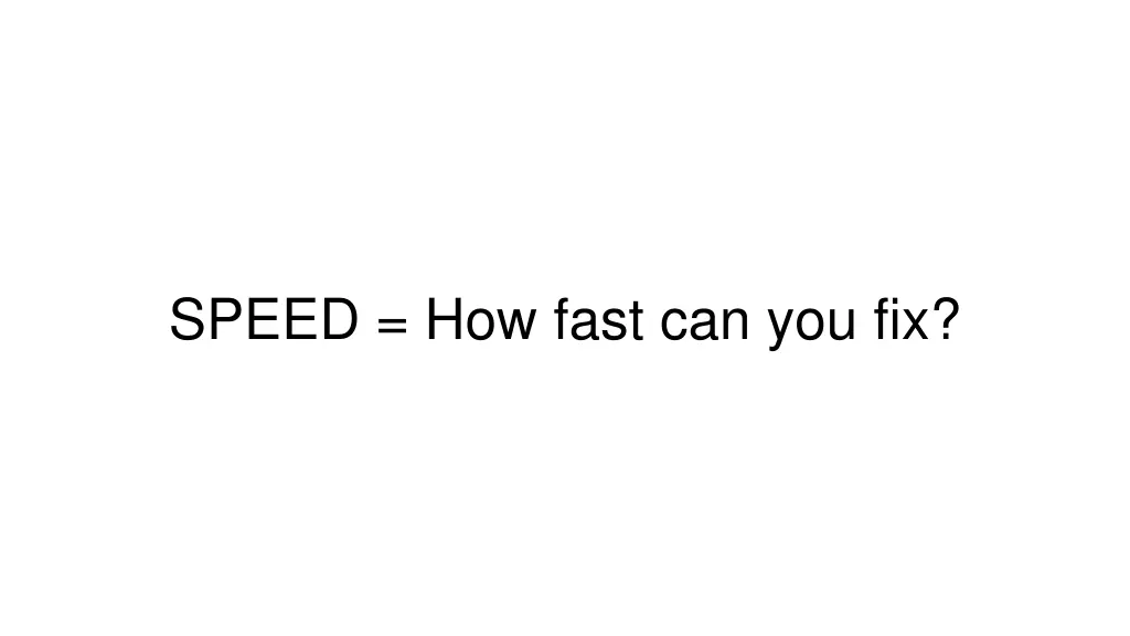 speed how fast can you fix