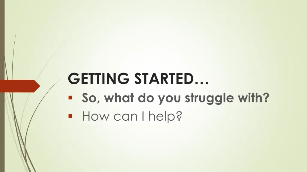 getting started so what do you struggle with