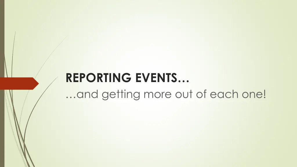 reporting events and getting more out of each one