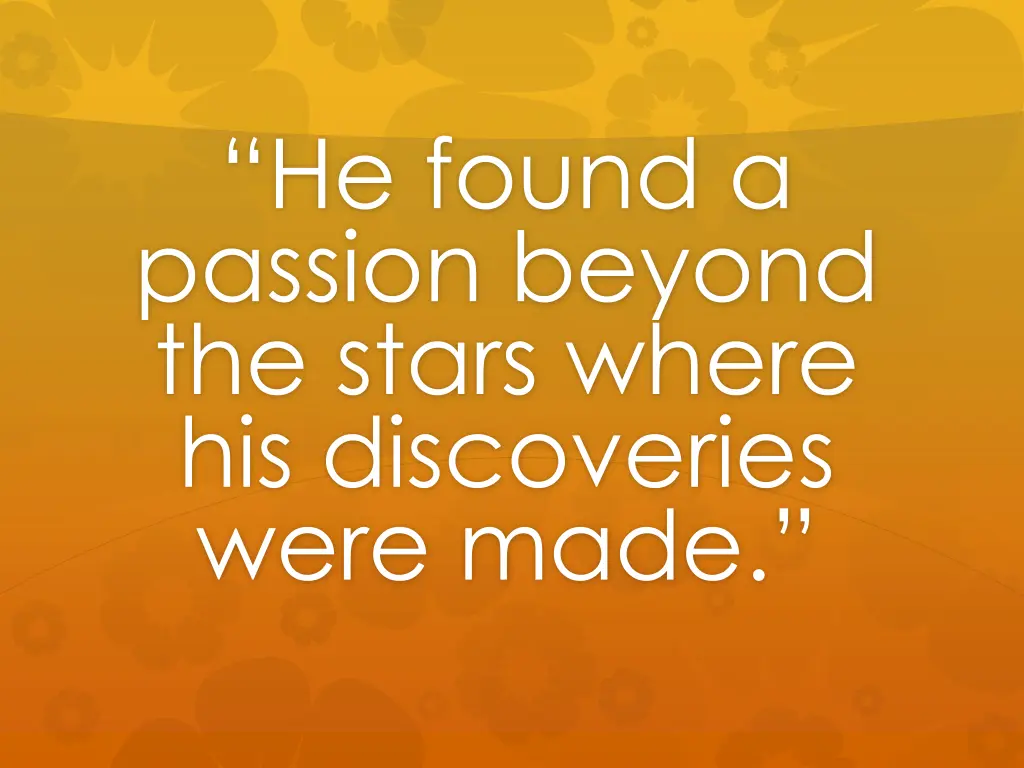 he found a passion beyond the stars where