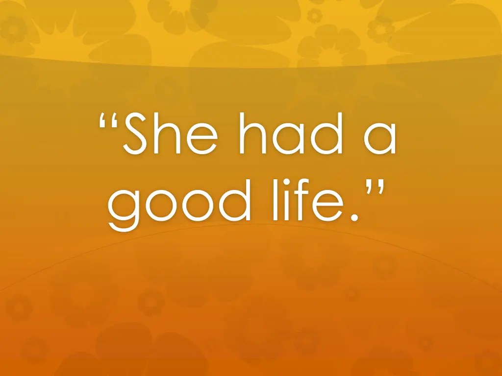 she had a good life