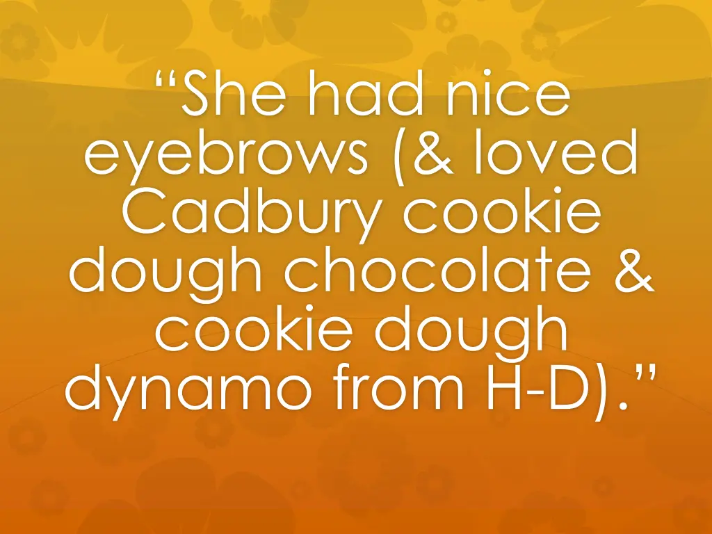 she had nice eyebrows loved cadbury cookie dough