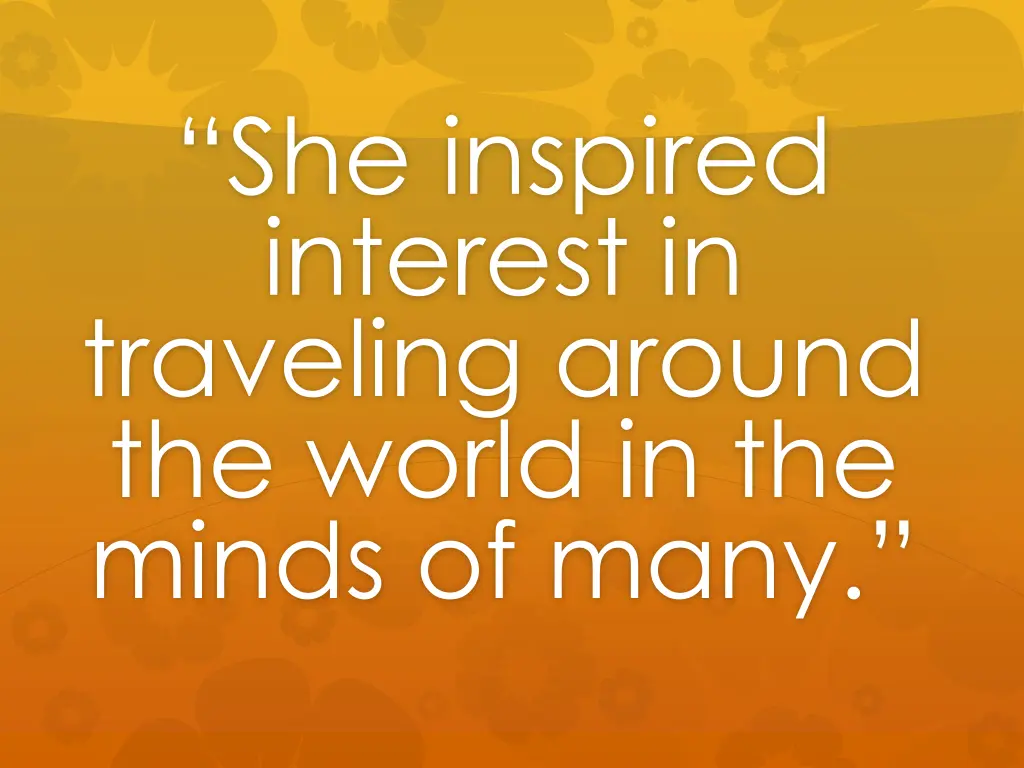 she inspired interest in traveling around