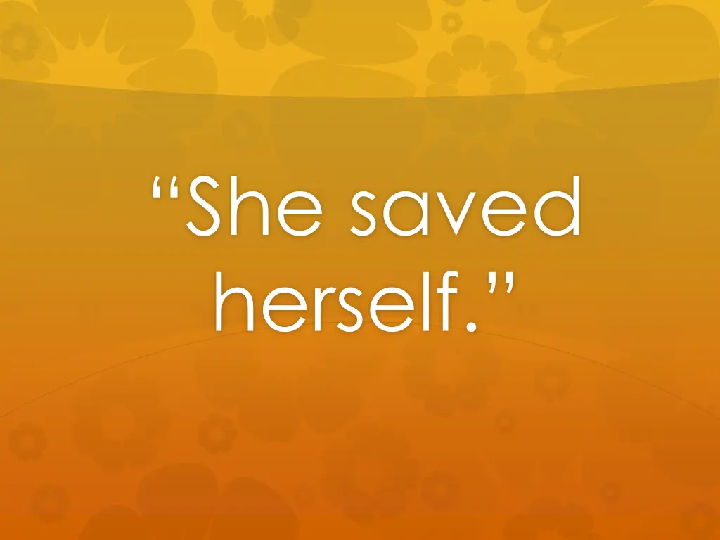 she saved herself