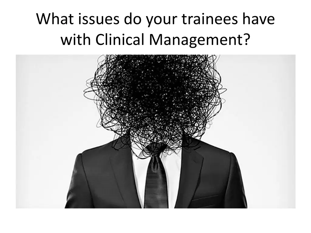 what issues do your trainees have with clinical