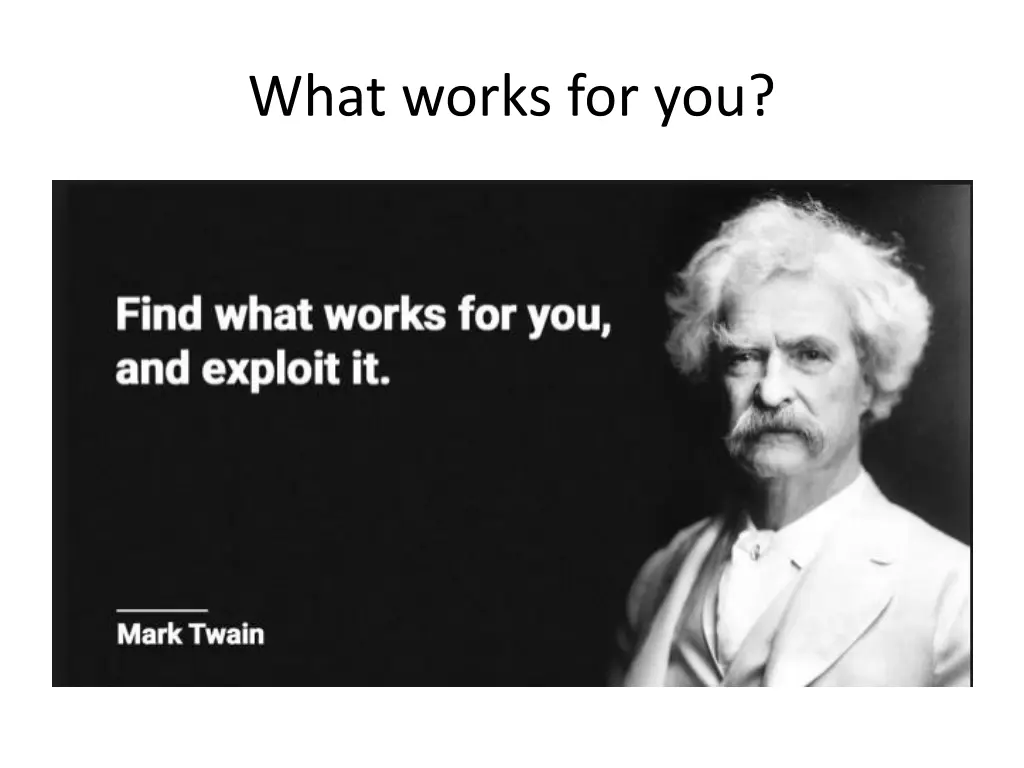 what works for you