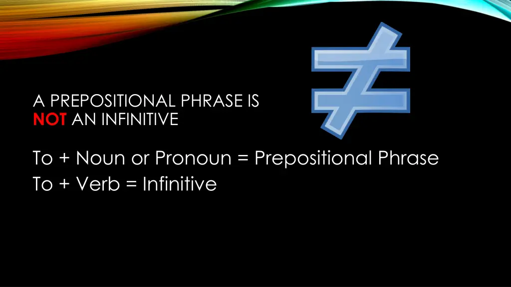 a prepositional phrase is not an infinitive