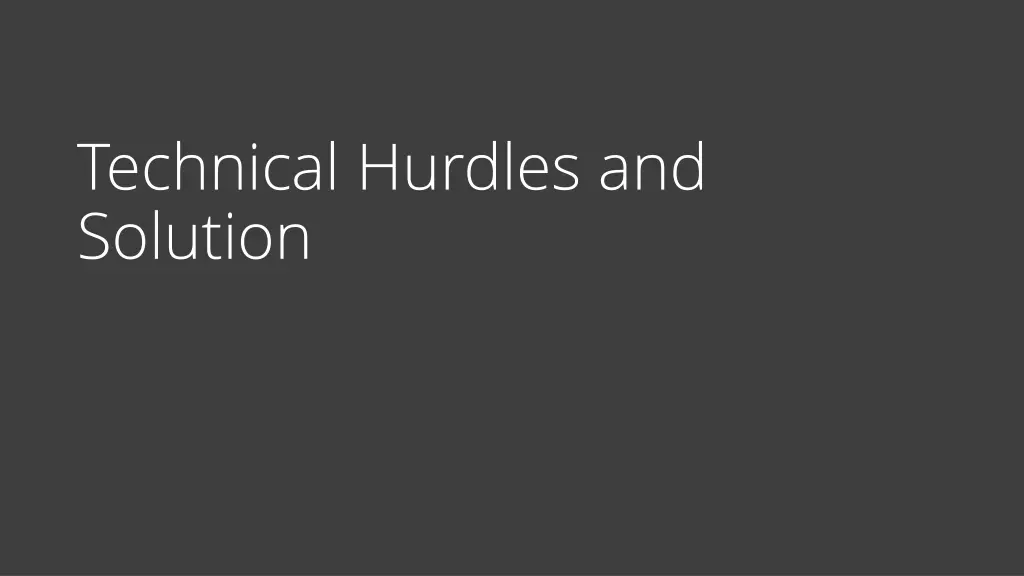 technical hurdles and solution