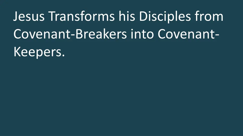 jesus transforms his disciples from covenant
