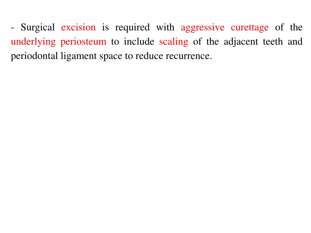 surgical excision is required with aggressive