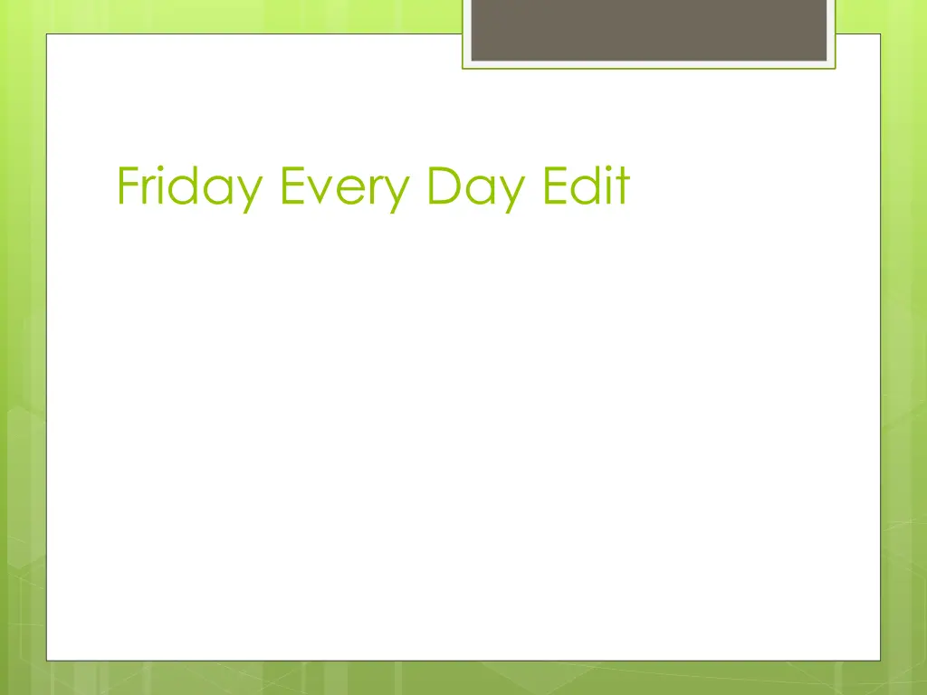 friday every day edit