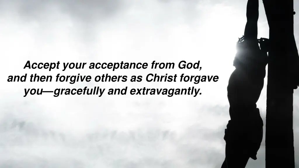 accept your acceptance from god and then forgive