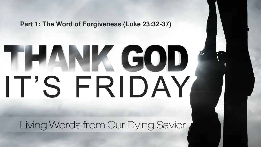 part 1 the word of forgiveness luke 23 32 37