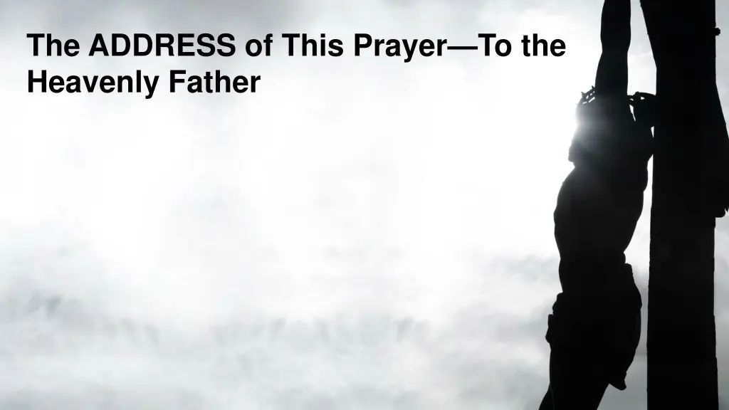 the address of this prayer to the heavenly father