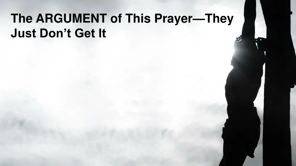 the argument of this prayer they just don t get it
